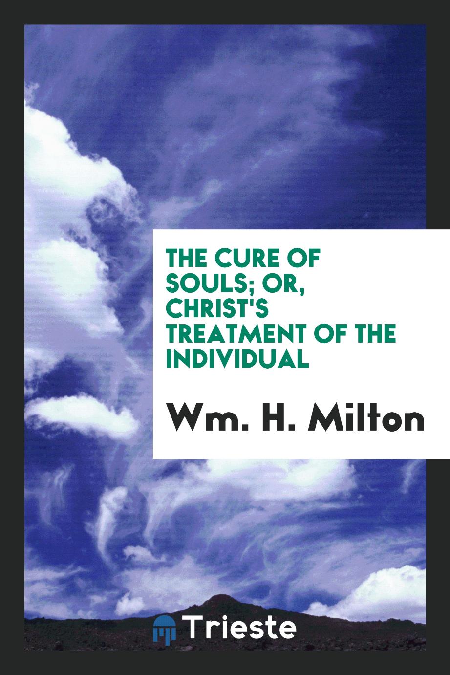 The Cure of Souls; Or, Christ's Treatment of the Individual