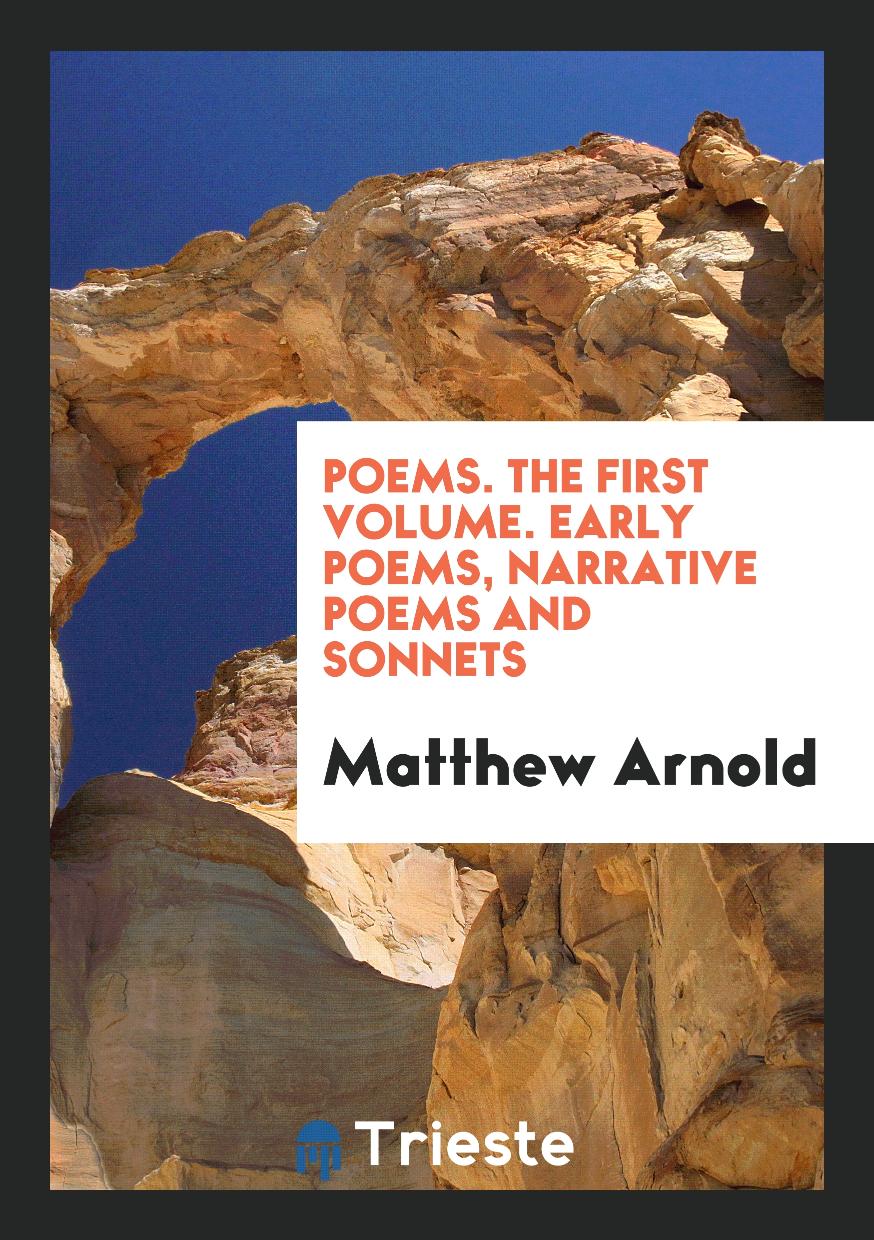 Poems. The First Volume. Early Poems, Narrative Poems and Sonnets