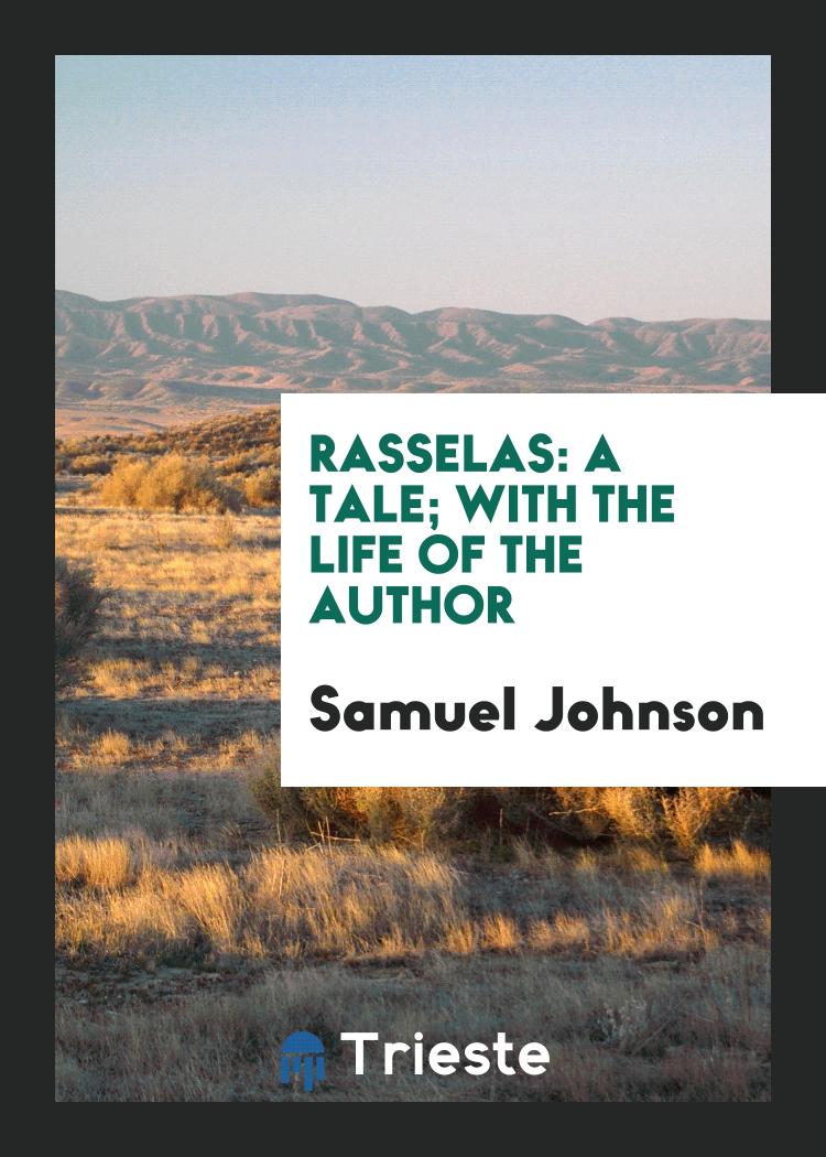 Rasselas: A Tale; With the Life of the Author