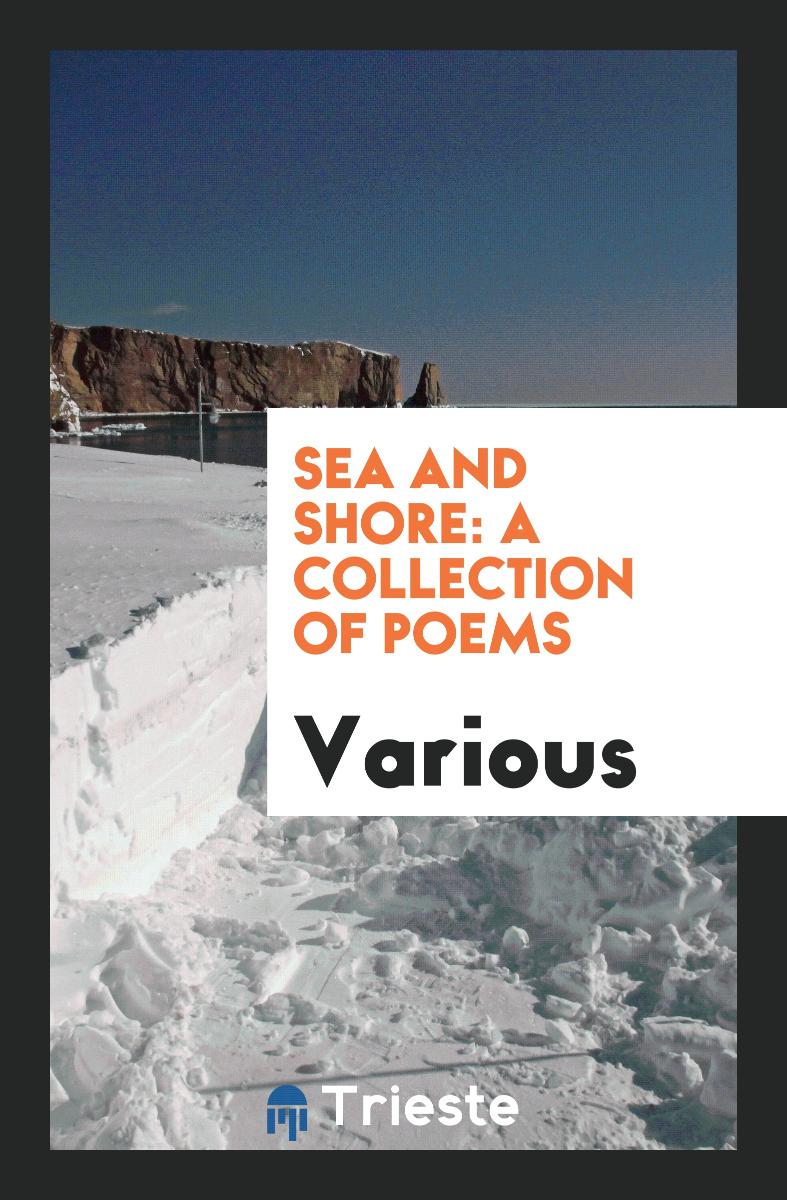 Sea and Shore: A Collection of Poems