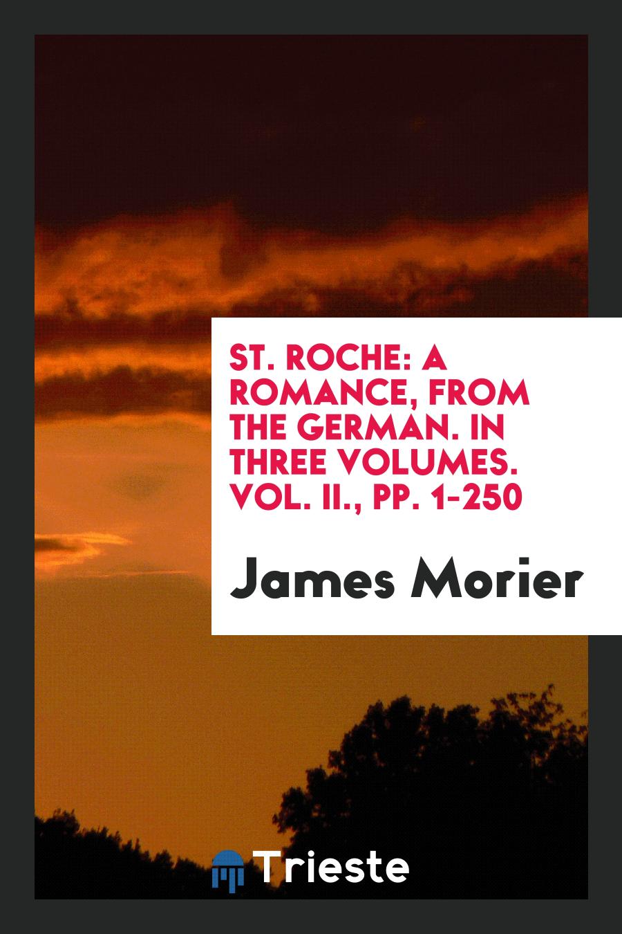 St. Roche: A Romance, from the German. In Three Volumes. Vol. II., pp. 1-250