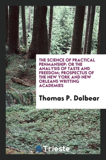 The Science of Practical Penmanship: Or The Analysis of Taste and Freedom; Prospectus of the New York and New Orleans Writting Academies