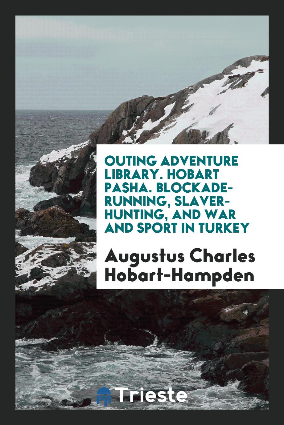 Outing Adventure Library. Hobart Pasha. Blockade-Running, Slaver-Hunting, and War and Sport in Turkey