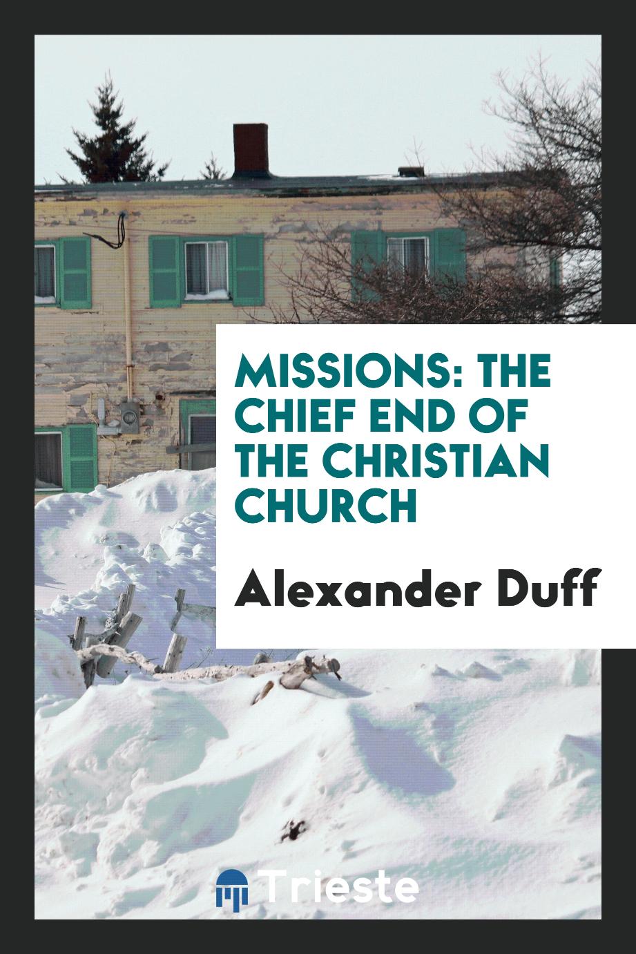 Missions: the chief end of the Christian church