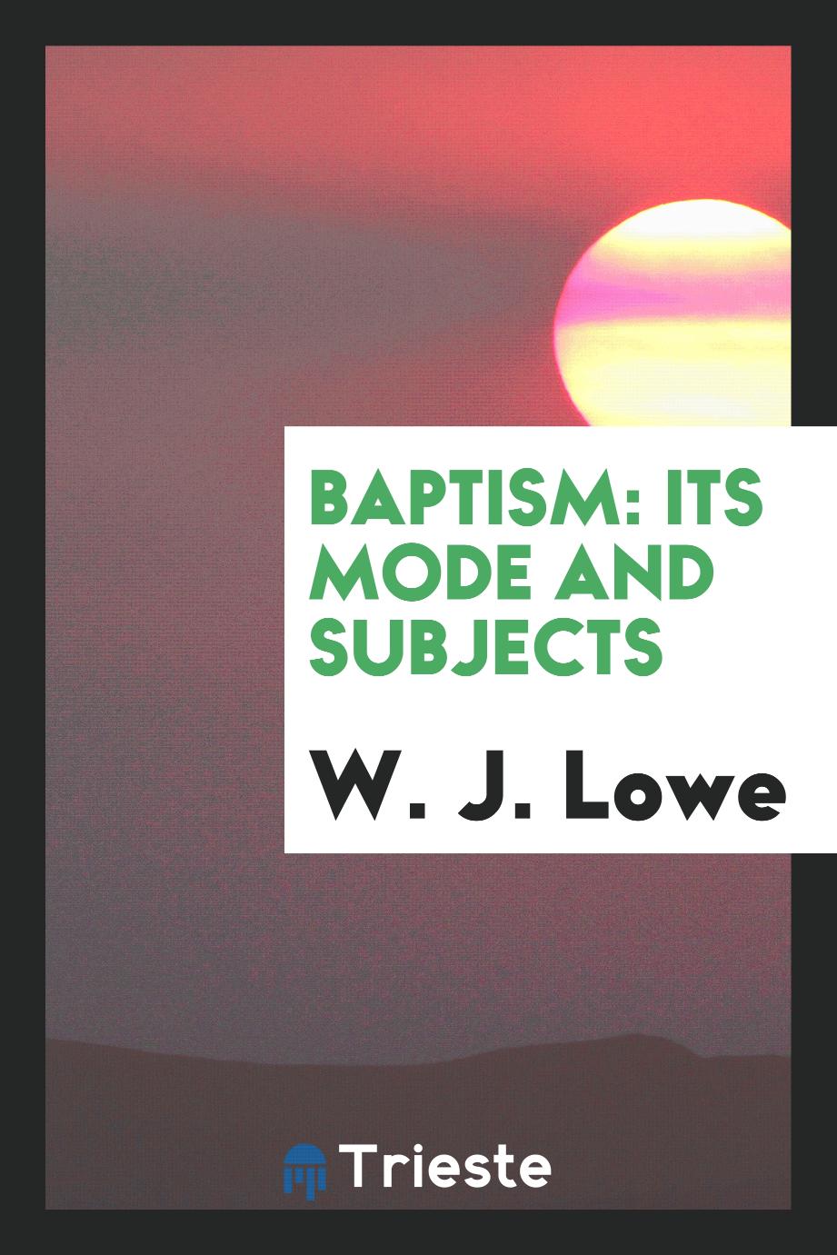Baptism: its mode and subjects