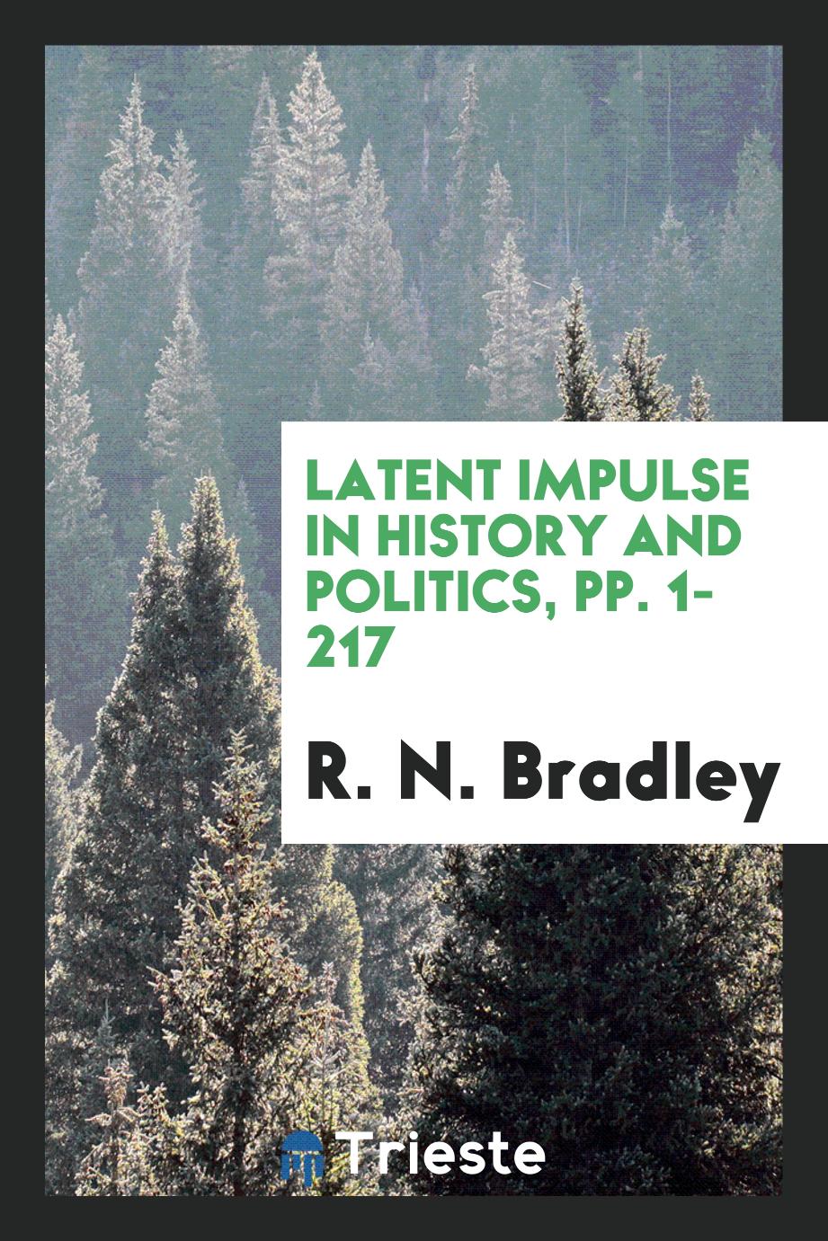 Latent impulse in history and politics, pp. 1-217
