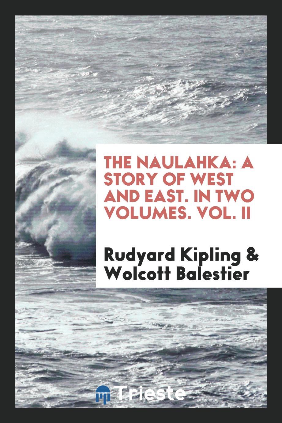 The Naulahka: a story of West and East. In two volumes. Vol. II
