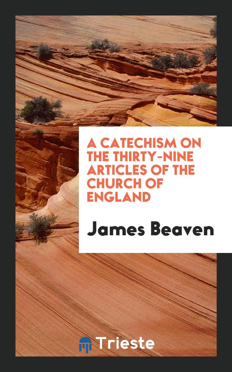A Catechism on the Thirty-Nine Articles of the Church of England