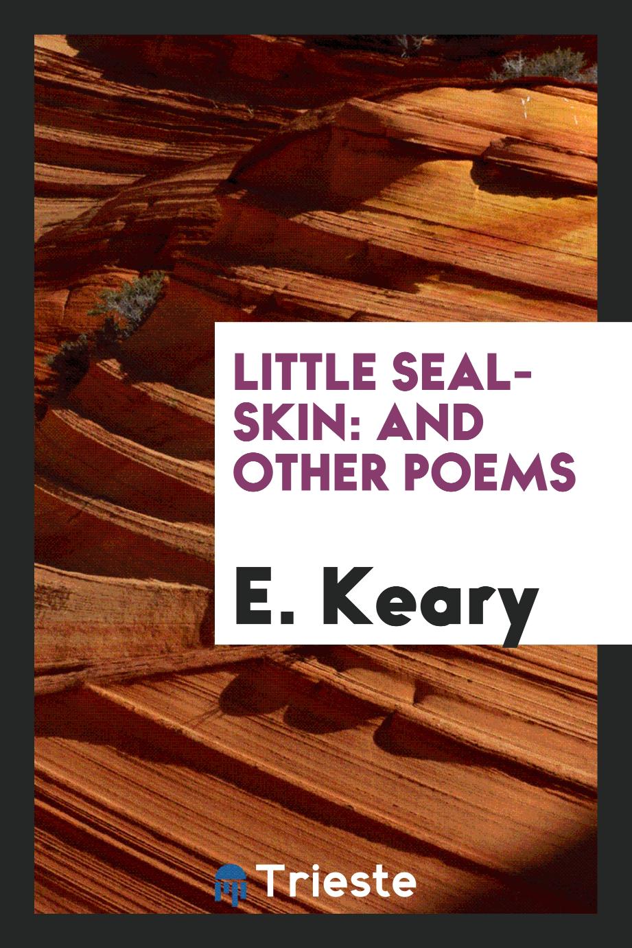 Little Seal-Skin: And Other Poems