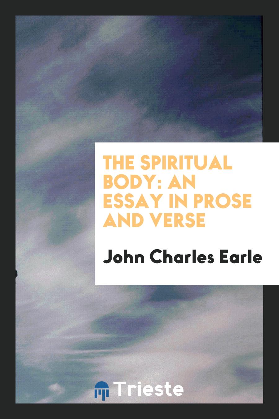The Spiritual Body: An Essay in Prose and Verse