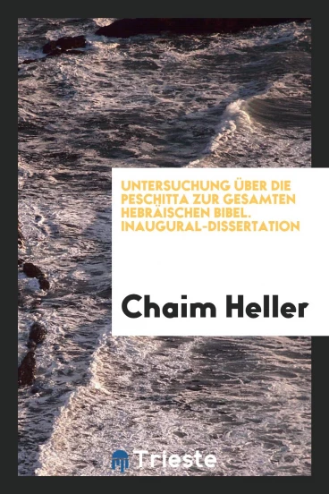 Untersuchung über die Peschitta zur Gesamten Hebräischen Bibel. Inaugural-Dissertation