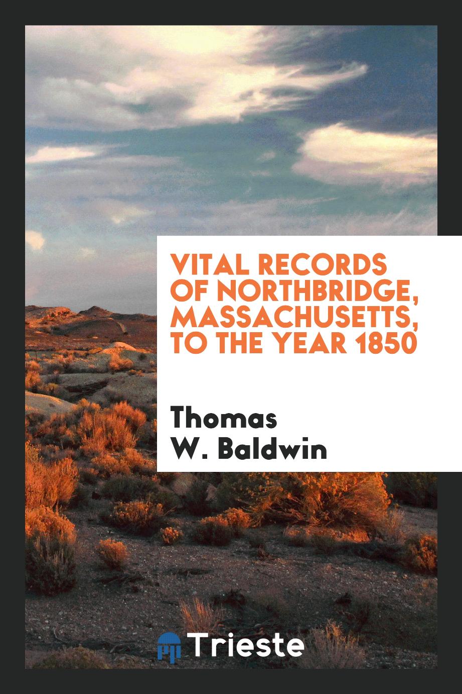 Vital records of Northbridge, Massachusetts, to the year 1850