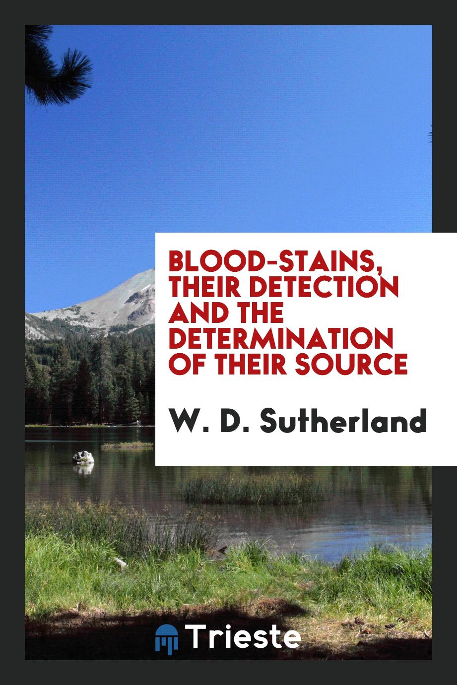 Blood-stains, their detection and the determination of their source