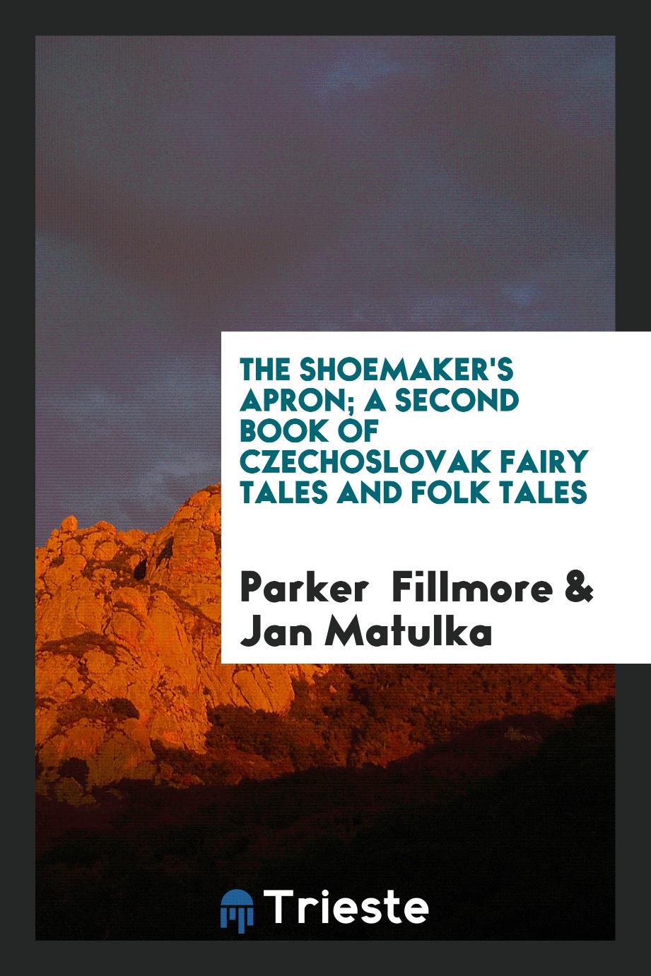 The shoemaker's apron; a second book of Czechoslovak fairy tales and folk tales