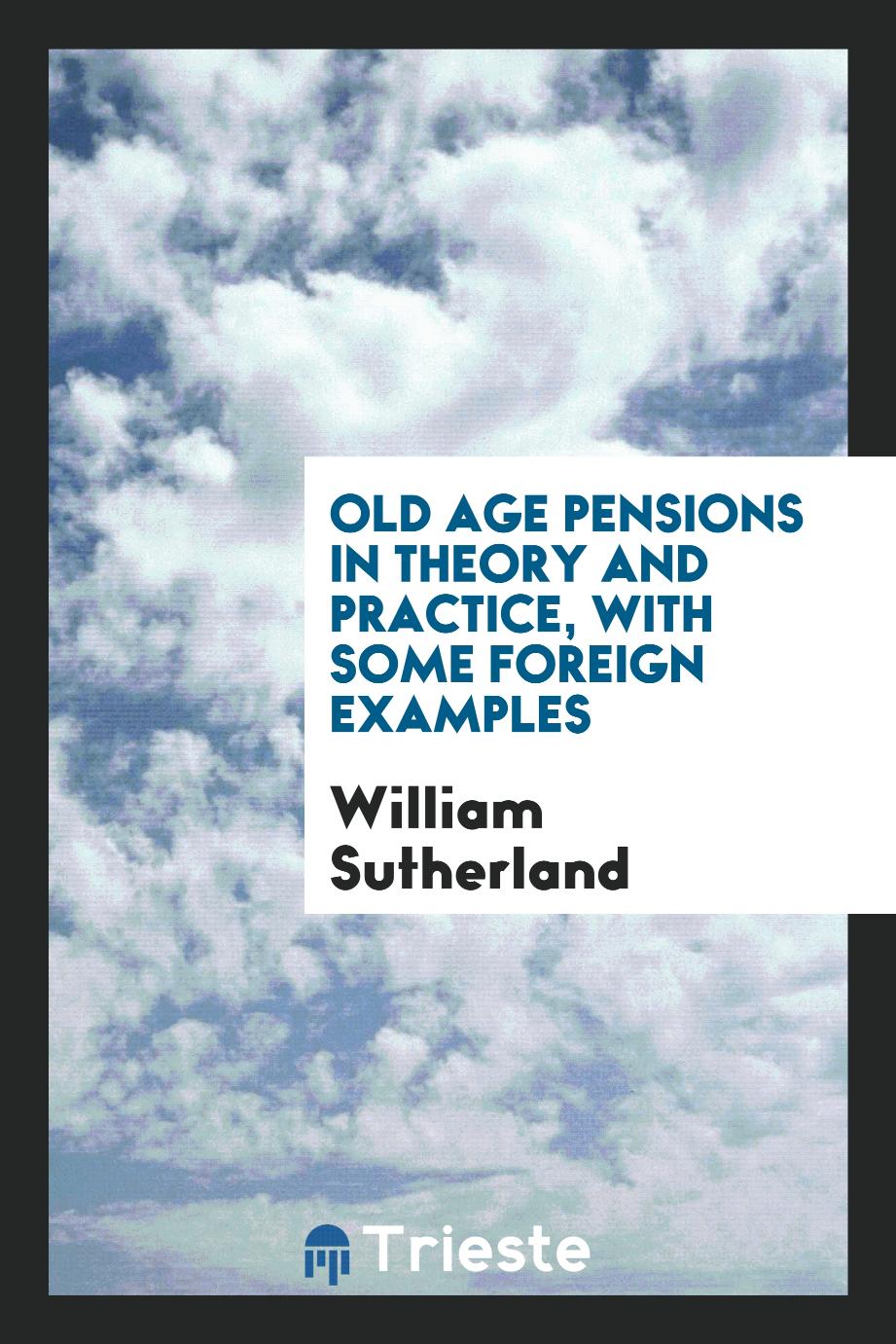 Old age pensions in theory and practice, with some foreign examples