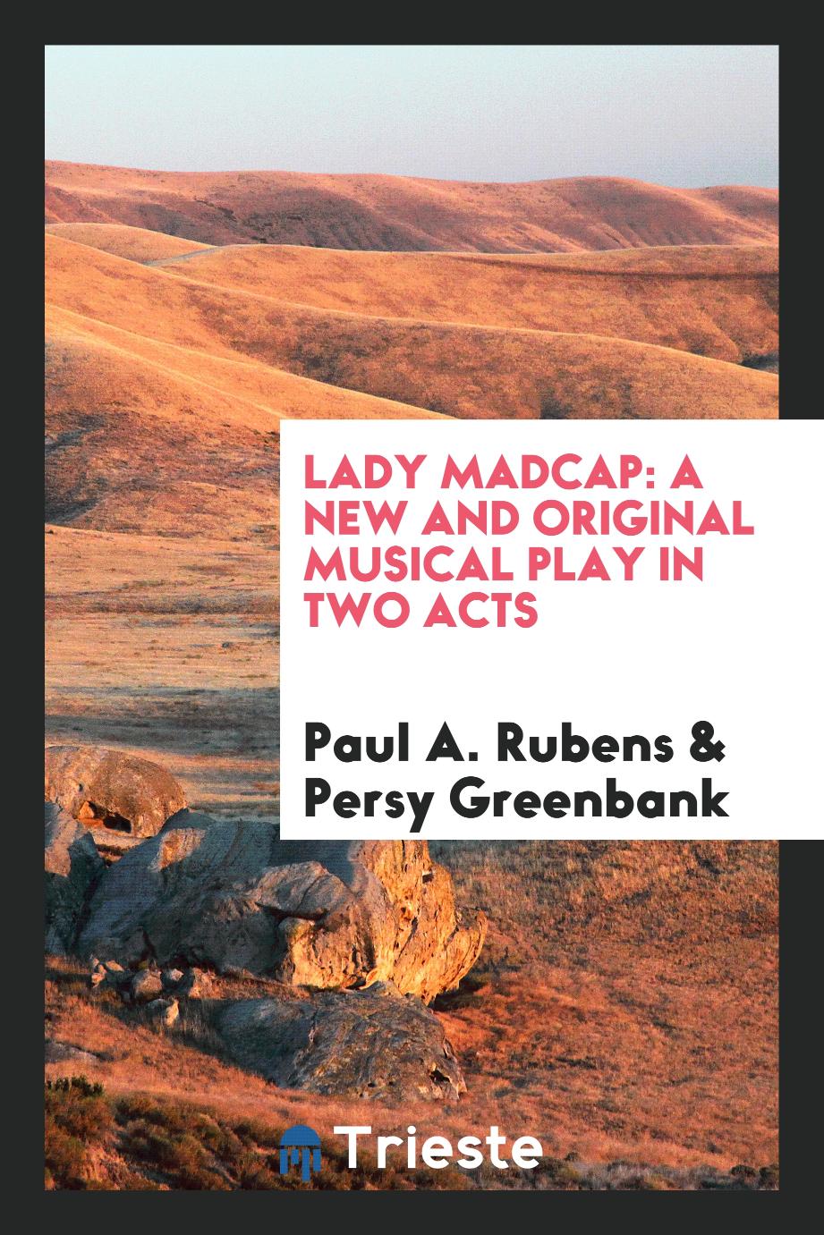 Lady Madcap: A New and Original Musical Play in Two Acts