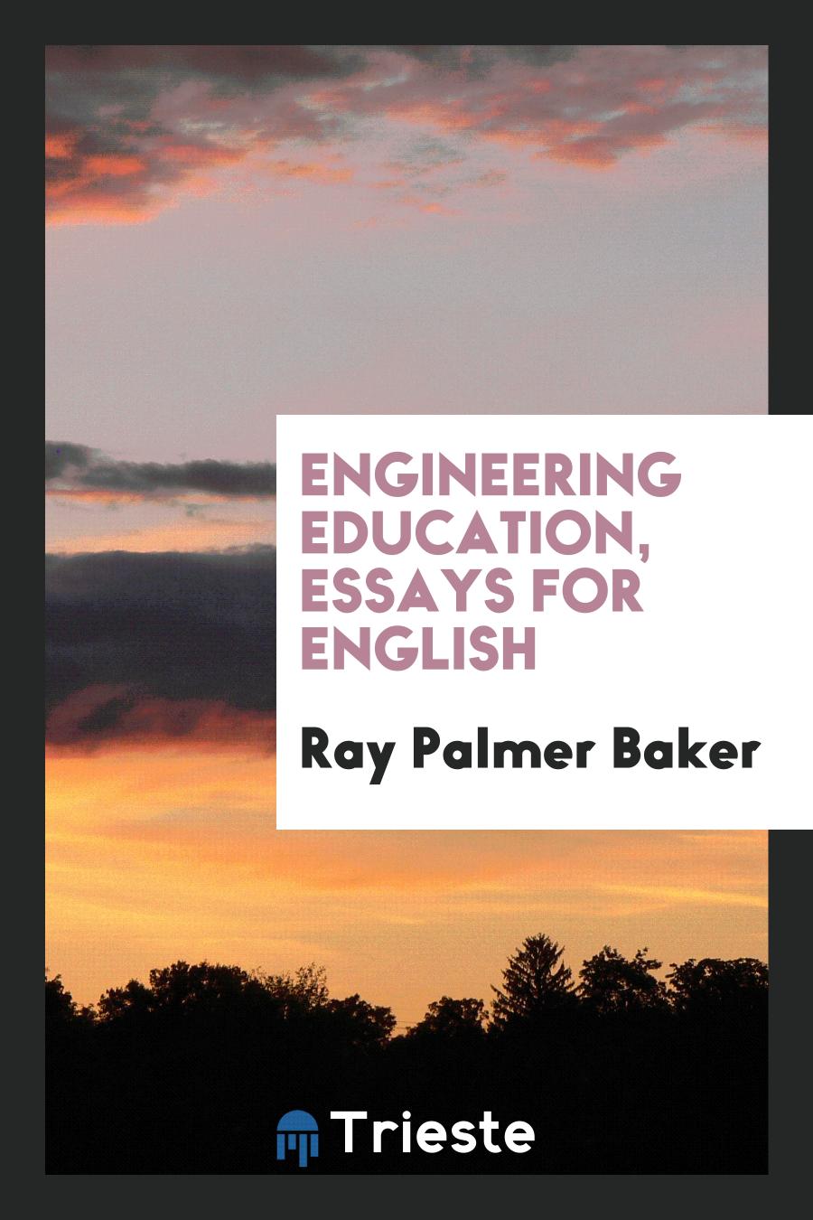 Ray Palmer Baker - Engineering Education, Essays for English