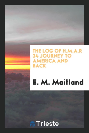 The log of H.M.A.R 34 journey to America and back