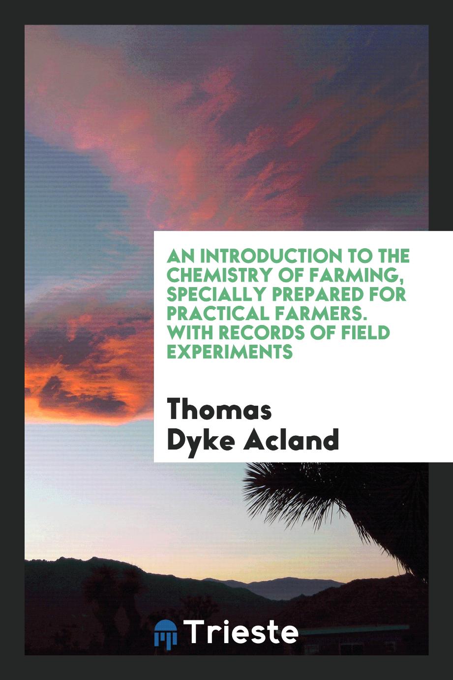 An Introduction to the Chemistry of Farming, Specially Prepared for Practical Farmers. With Records of Field Experiments