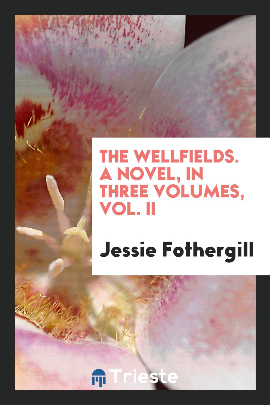 The wellfields. A novel, in three volumes, Vol. II