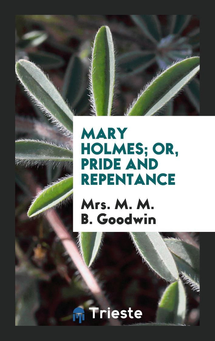 Mary Holmes; Or, Pride and Repentance