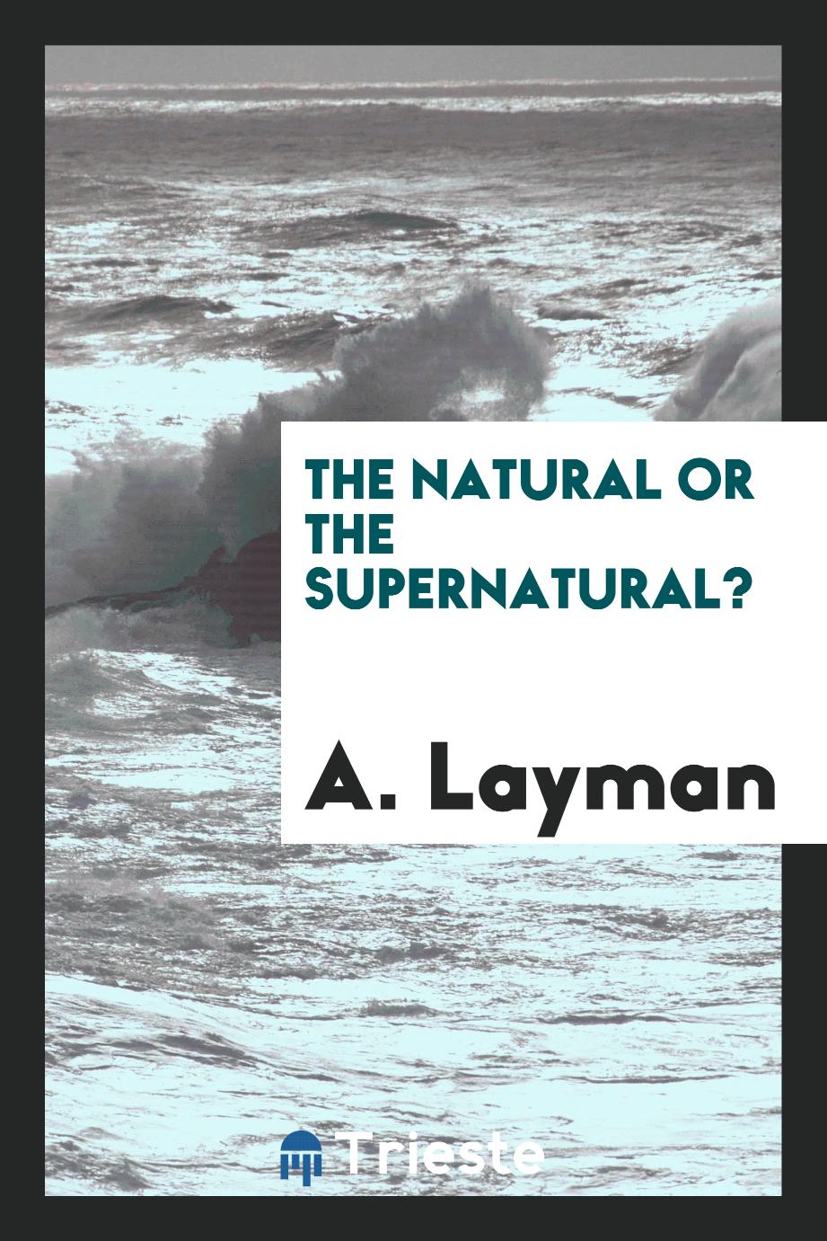 The Natural or the Supernatural?