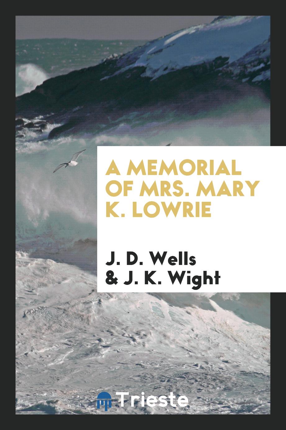 A Memorial of Mrs. Mary K. Lowrie
