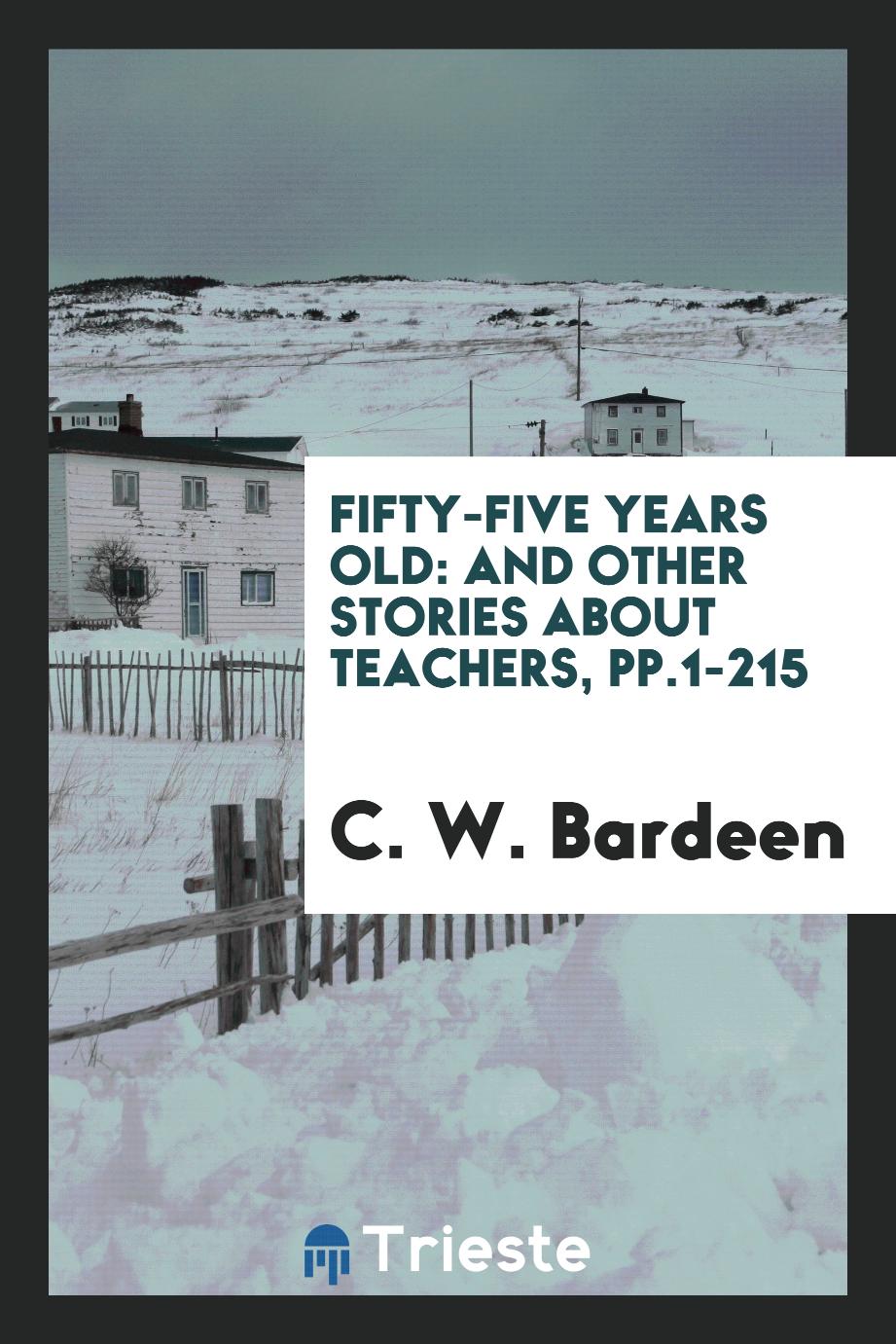 Fifty-Five Years Old: And Other Stories about Teachers, pp.1-215