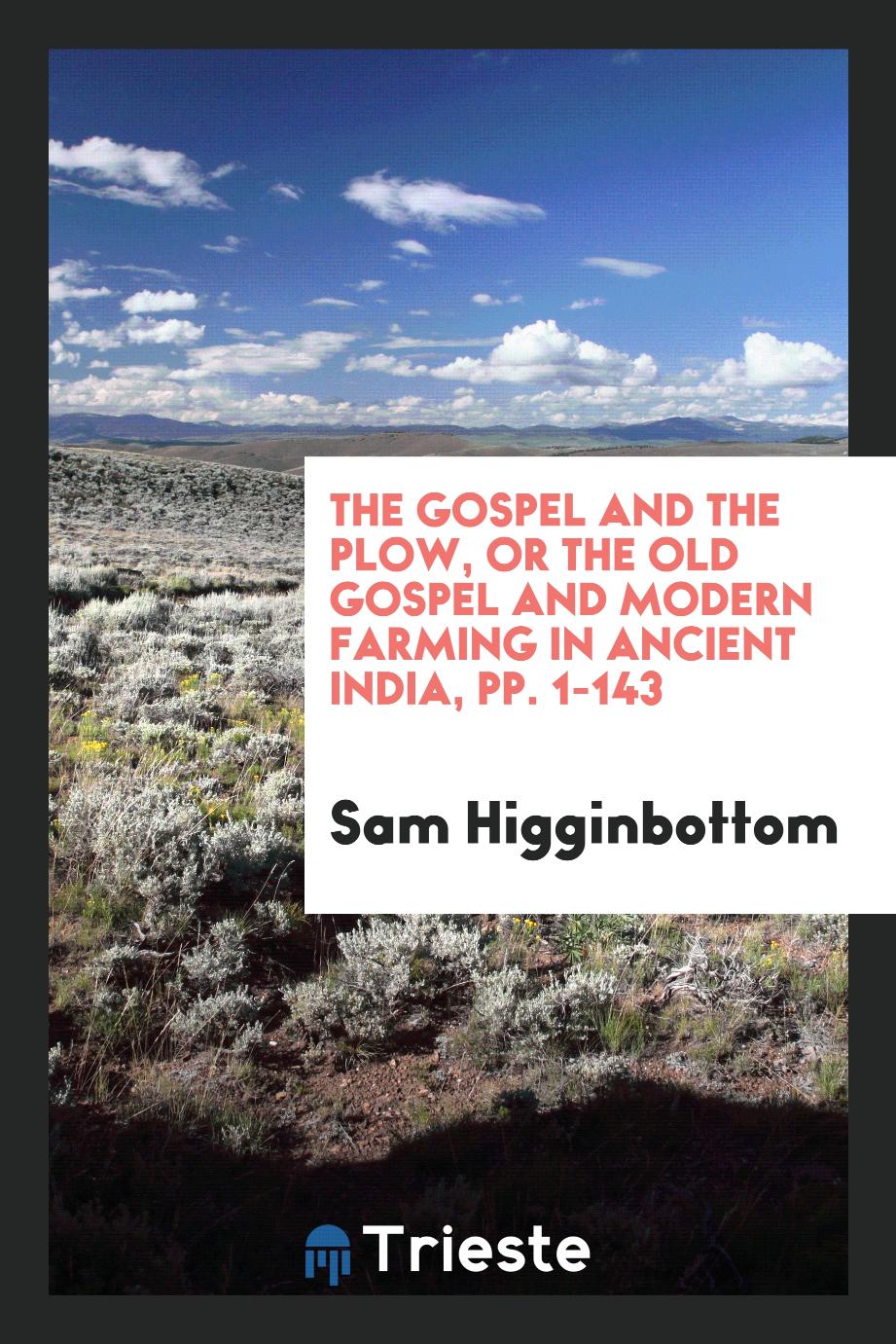 The Gospel and the Plow, or the Old Gospel and Modern Farming in Ancient India, pp. 1-143