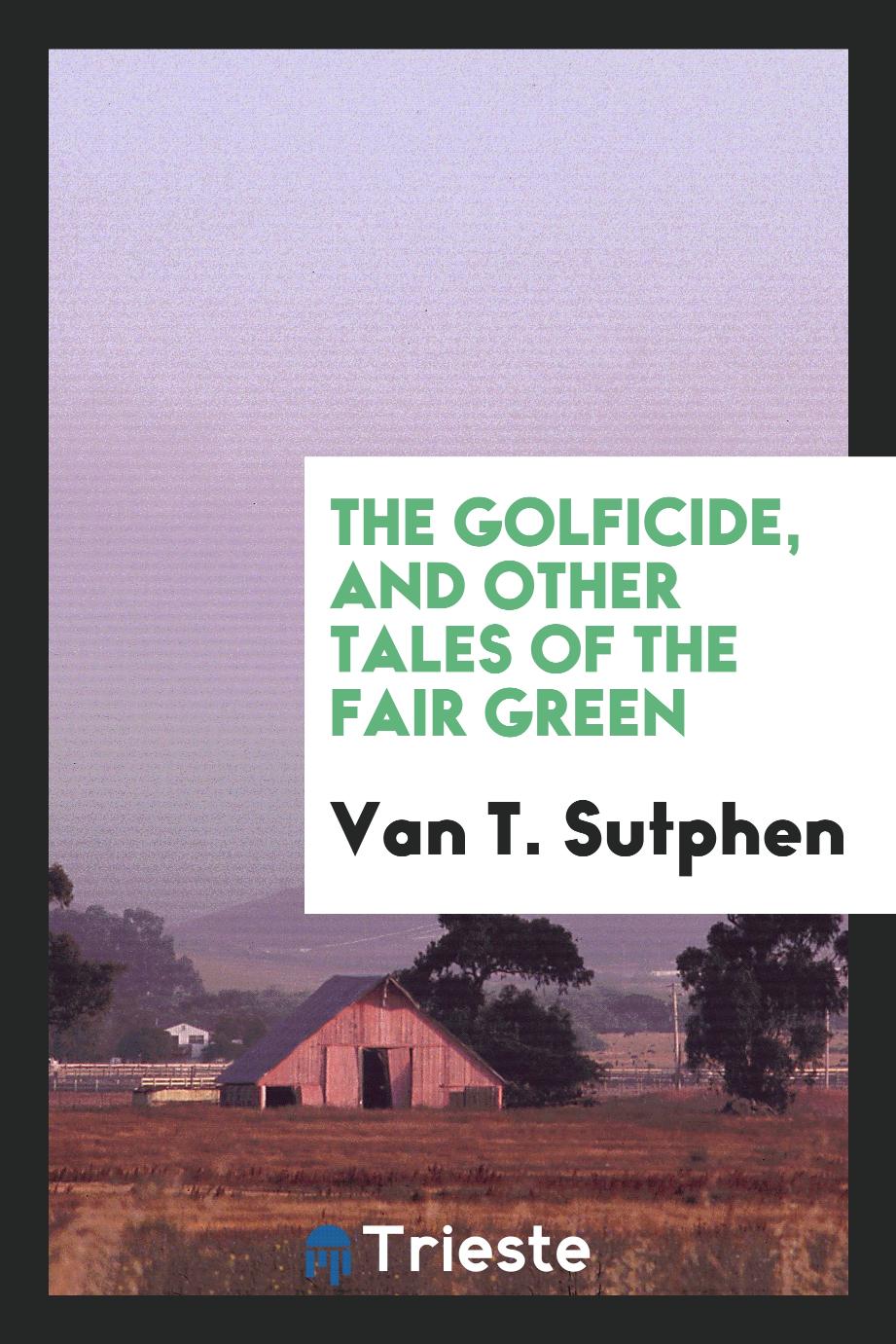 The Golficide, and Other Tales of the Fair Green