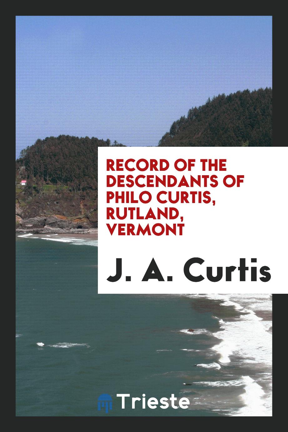 Record of the descendants of Philo Curtis, Rutland, Vermont