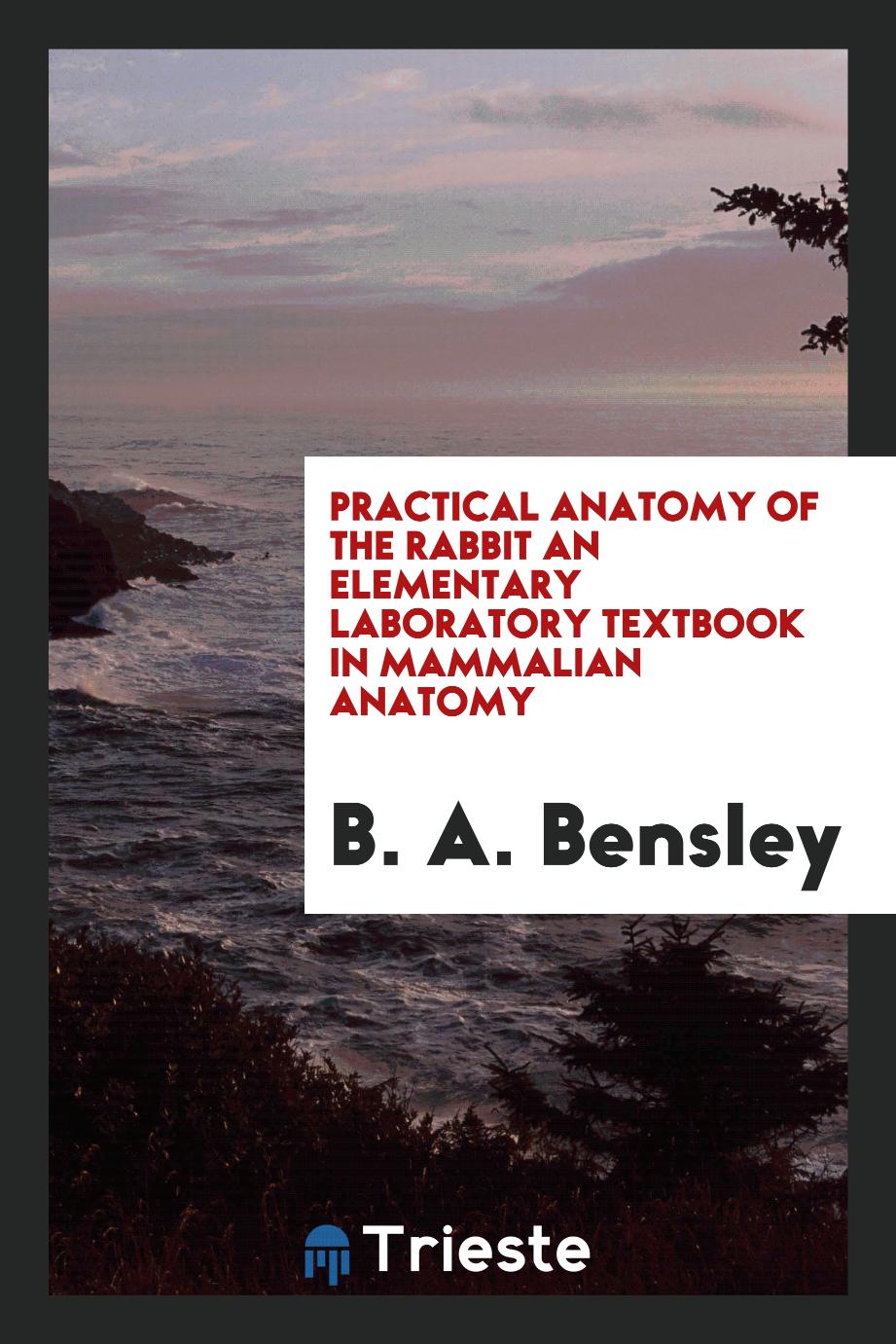 Practical Anatomy of the Rabbit an Elementary Laboratory Textbook in Mammalian Anatomy