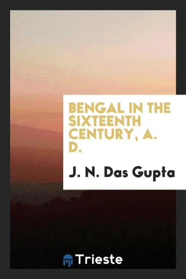 Bengal in the Sixteenth Century, A. D.