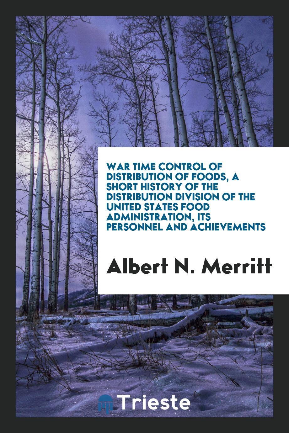 War time control of distribution of foods, a short history of the Distribution division of the United States Food administration, its personnel and achievements