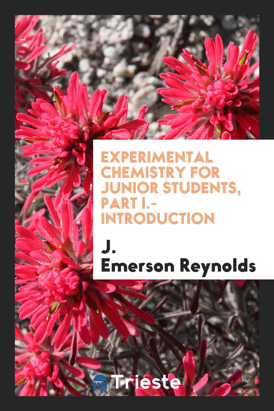 Experimental Chemistry for Junior Students, Part I.-Introduction