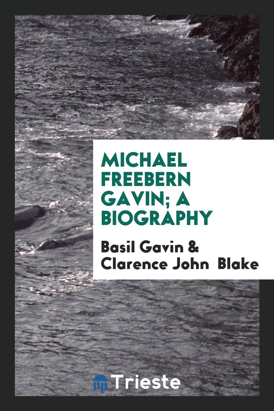 Basil Gavin, Clarence John  Blake - Michael Freebern Gavin; a biography