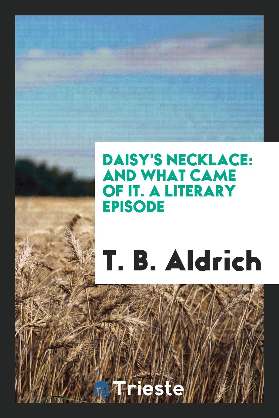 Daisy's necklace: and what came of it. A literary episode