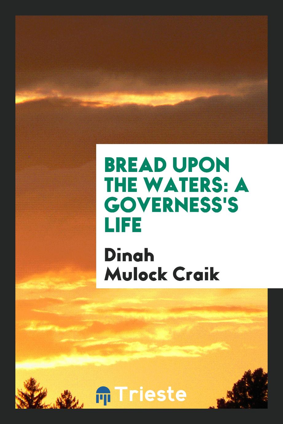 Bread Upon the Waters: A Governess's Life