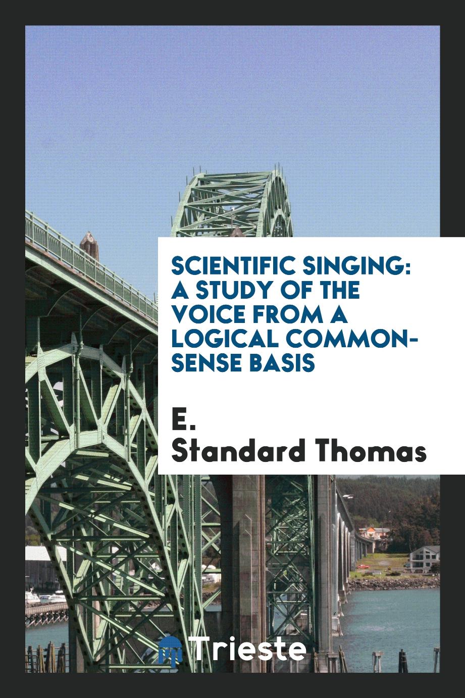 Scientific Singing: A Study of the Voice from a Logical Common-Sense Basis