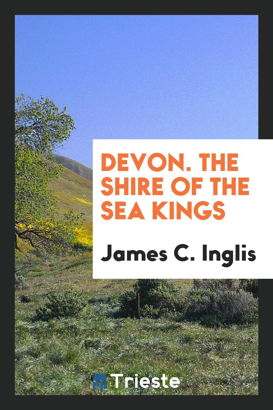 James C. Inglis - Devon. The Shire of the Sea Kings