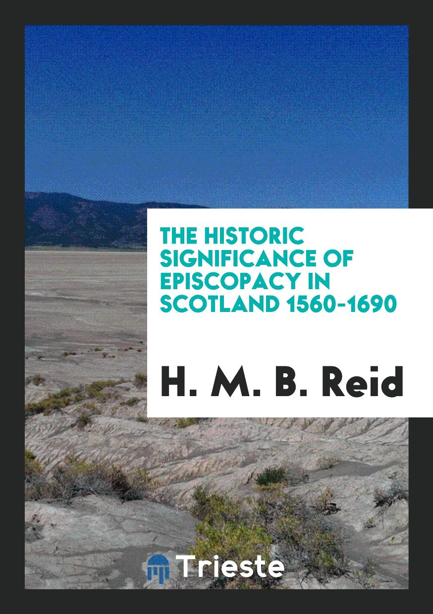 The Historic Significance of Episcopacy in Scotland 1560-1690