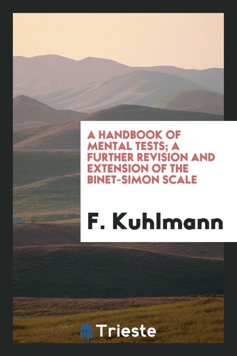 F. Kuhlmann - A handbook of mental tests; a further revision and extension of the Binet-Simon scale