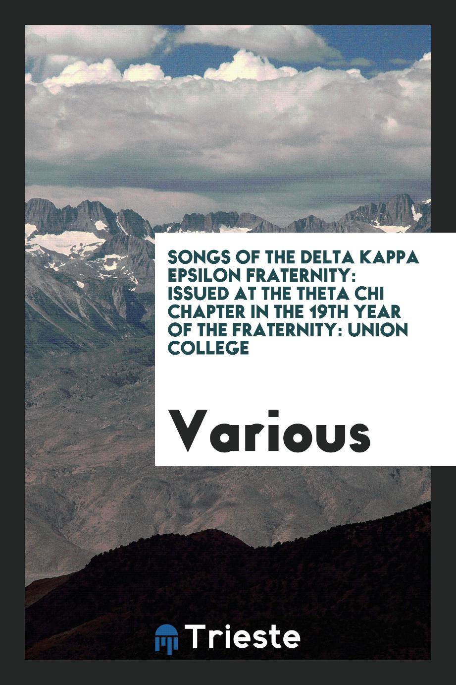 Songs of the Delta Kappa Epsilon Fraternity: Issued at the Theta Chi Chapter in the 19th Year of the fraternity: Union College