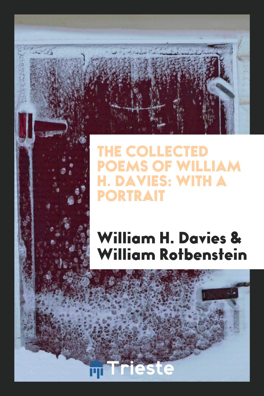 The Collected Poems of William H. Davies: With a Portrait