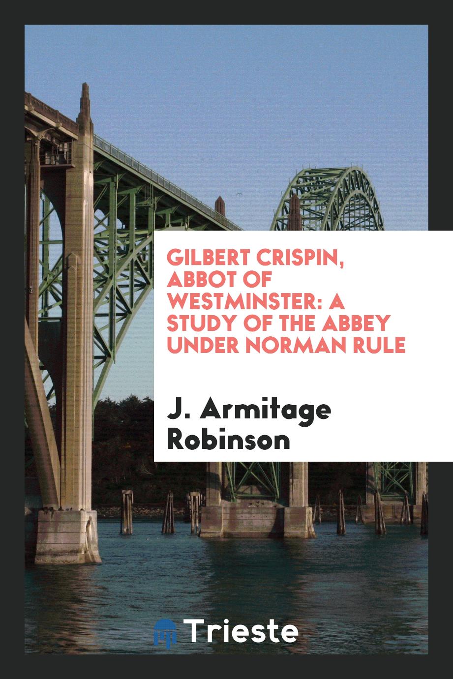 Gilbert Crispin, abbot of Westminster: a study of the abbey under Norman rule