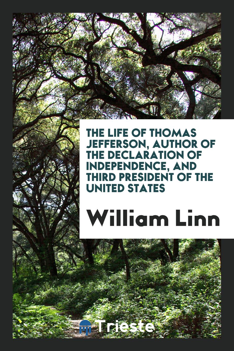 The Life of Thomas Jefferson, Author of the Declaration of Independence, and Third President of the United States