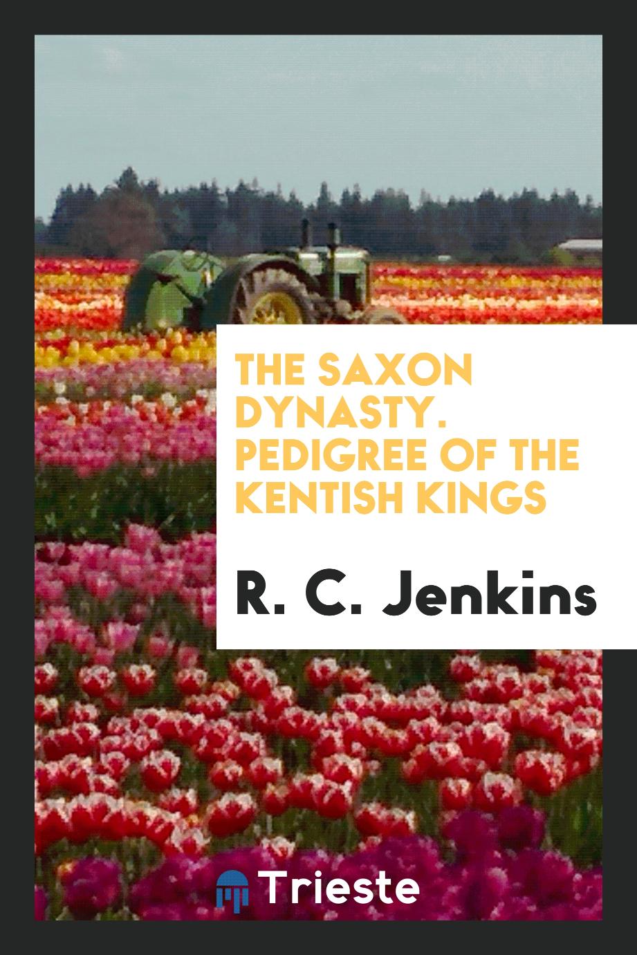 The Saxon dynasty. Pedigree of the Kentish kings