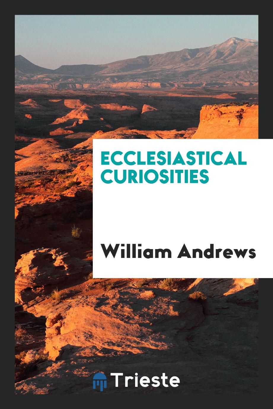 William Andrews - Ecclesiastical Curiosities