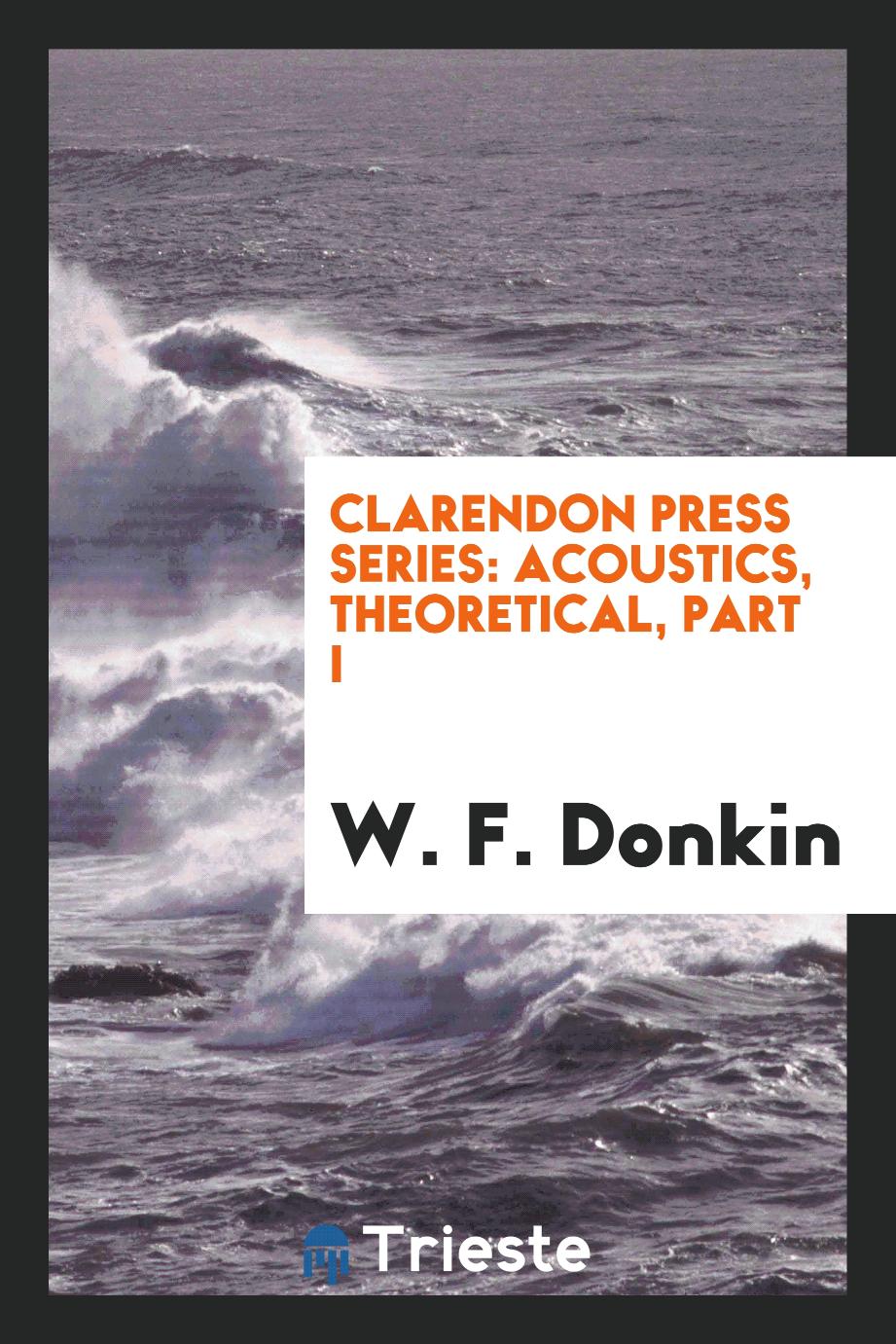 Clarendon Press Series: Acoustics, Theoretical, Part I