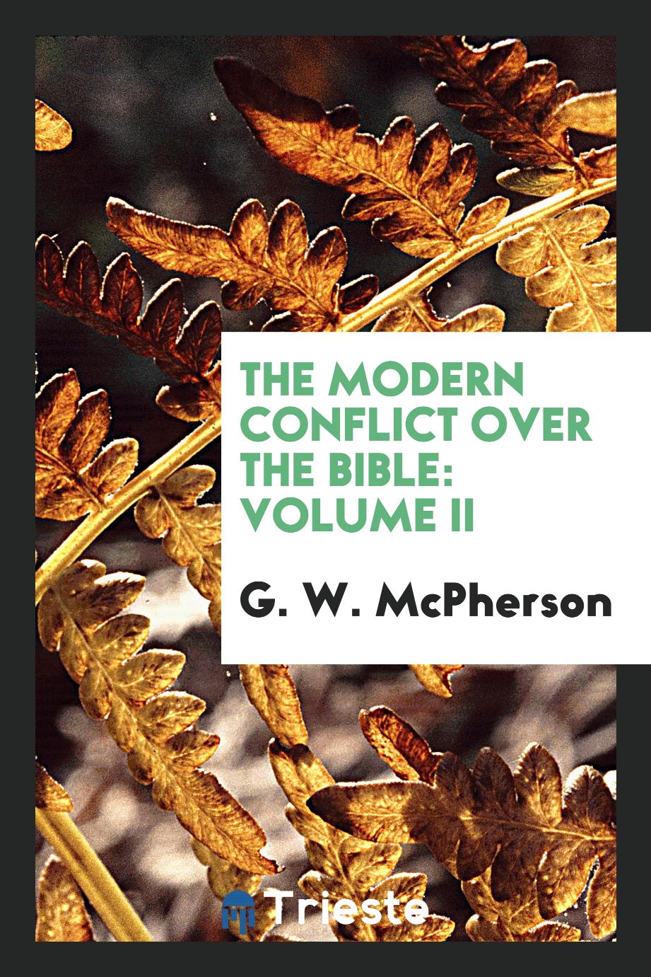 The modern conflict over the Bible: Volume II